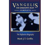 Vangelis: The Unknown Man - Complete: The Definitive Biography