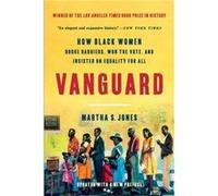 Vanguard How Black Women Broke Barriers Won the Vote and Insisted on Equality for All by Martha S Jones Martha S Jones (Auteur)