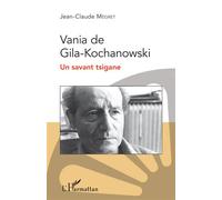 Vania de Gila-Kochanowski Un savant tsigane - Jean-Claude Mégret - L'harmattan - broché - Biographie