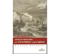 Vanikoro: Journal d'un médecin légiste sur "l'île du Malheur" où périt Lapérouse