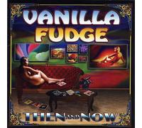 Vanilla Fudge - Then & Now