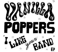 Vanilla Poppers - I Like Your Band