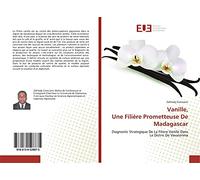 Vanille, Une Filière Prometteuse De Madagascar: Diagnostic Strategique De La Filiere Vanille Dans Le Distric De Vavatenina