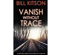 VANISH WITHOUT TRACE an absolutely addictive crime thriller with a huge twist