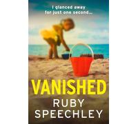 Vanished A BRAND NEW twist-filled suspense thriller of a missing child and deadly secrets - Ruby Speechley - Boldwood Books - ebook (ePub) - Livre