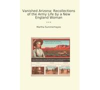 Vanished Arizona: Recollections of the Army Life by a New England Woman