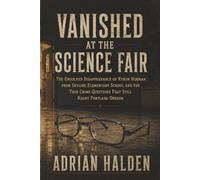 Vanished at the Science Fair: The Unsolved Disappearance of Kyron Horman from Skyline Elementary School and the True Crime Questions That Still Haunt Portland Oregon