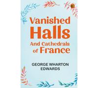 Vanished Halls and Cathedrals of France