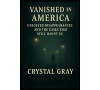 Vanished in America: Unsolved Disappearances and Cases That Still Haunt Us