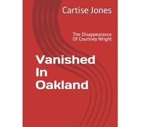 Vanished In Oakland: The Disappearance Of Courtney Wright