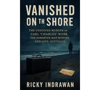 Vanished on the Shore: The Unsolved Murder of Carl “Charles” Webb, The Somerton Man Mystery, Adelaide, Australia