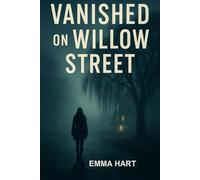 Vanished On Willow Street: A Psychological Thriller About Secrets that Refuse to Stay Buried