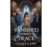 VANISHED WITHOUT A TRACE: An Intense Tale of Hidden Agendas and Twisted Minds