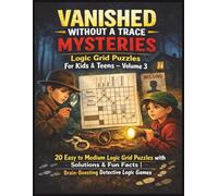 Vanished Without a Trace Mysteries logic grid puzzles For Kids & Teens - Volume 3: 20 Easy to Medium Logic Grid Puzzles with Solutions & Fun Facts | Brain-Boosting Detective Logic Games | Age 9-16