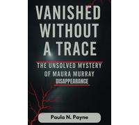 Vanished Without a Trace: The Unsolved Mystery of Maura Murray Disappearance