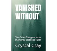 VANISHED WITHOUT TRACE: True Crime Disappearances in America’s National Parks