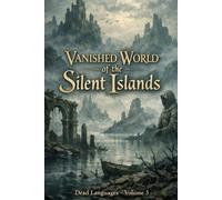 Vanished World of the Silent Islands: Dead Languages - Volume 3