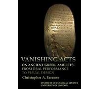 Vanishing Acts On Ancient Greek Amulets (Bulletin Of The Institute Of Classical Studies Supplements)