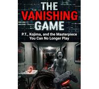 Vanishing Game: P.T., Kojima, and the Masterpiece You Can No Longer Play