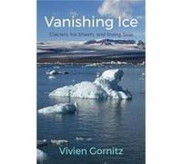 Vanishing Ice - Vivien Goddard Institute for Space Studies Gornitz - Columbia University Press - Livre en Anglais - Hardback Vivien Goddard Institute for Space Studies GornitzVivien Goddard Institute 