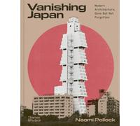 Vanishing Japan Modern Architecture, Gone But Not Forgotten /anglais