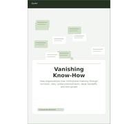 Vanishing Know-How: How organizations lose institutional memory through turnover, silos, undocumented work, weak handoffs, and tool sprawl