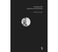 Vanishing Point (approches de Denis Roche) - Guillaume Cassegrain - Fage Eds - broché - Beau livre