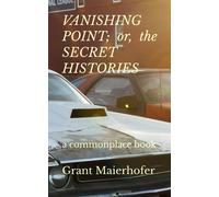 Vanishing Point; Or, The Secret Histories: A Commonplace Book