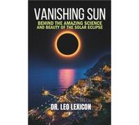 Vanishing Sun Behind the Amazing Science and Beauty of the Solar Eclipse - Leo Lexicon - Amazon Digital Services LLC KDP - Livre en Anglais Leo LexiconLeo Lexicon (Auteur)