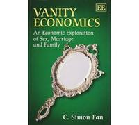 Vanity Economics: An Economic Exploration of Sex, Marriage and Family - [Livre en VO] C Simon Fan (Auteur)