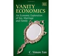 Vanity Economics: An Economic Exploration of Sex, Marriage and Family - [Livre en VO] C Simon Fan (Auteur)