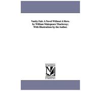 Vanity Fair. A Novel Without A Hero. By William Makepeace Thackeray; With Illustrations By The Author.
