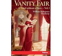 Vanity Fair: A Novel without a Hero - Vol. I