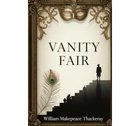 Vanity Fair: A Satire of Society, Ambition, and Desire