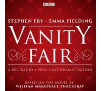 Vanity Fair by William Makepeace Thackeray William Makepeace Thackeray, Emma Fielding, Full Cast, Stephen Fry (Auteur)