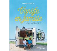 Vanlife en famille Osez la liberté ! - Magali Selvi - Eyrolles - broché - Guide