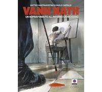 Vann Nath. Un sopravvissuto all'inferno cambogiano. Ediz. illustrata