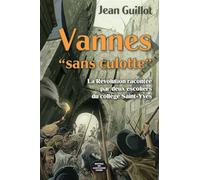 Vannes Sans culotte La Révolution racontée par deux escoliers du collège Saint Yves - Jean Guillot - Montagnes Noires Eds Des - broché - Essai