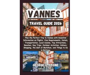 Vannes Travel Guide 2026: Plan the Perfect Trip to Vannes with Essential Information on Flights, Visa Requirements, Transportation, Top Attractions, ... of Morbihan, and Things to Do in Brittany