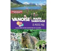 Vanoise - Haute Tarentaise à petits pas: 40 balades entre marmottes et glaciers
