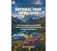 VANOISE NATIONAL PARK HIKING GUIDE 2026: A Practical Guide to Day Hikes, Hut-to-Hut Treks, Route Planning, and Mountain Safety