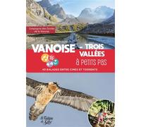 Vanoise - Trois Vallées à petits pas 40 balades entre ciel et torrents - Compagnie des guides de la Vanoise - La Fontaine De Siloe - broché - Guide