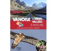 Vanoise - Trois Vallées à petits pas: 40 balades entre cimes et torrents
