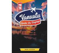 VANUATU GUIDE DE VOYAGE 2026: Découvrez des joyaux cachés, des monuments historiques, des conseils de voyage et des expériences de vacances inoubliables