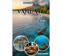 VANUATU TRAVEL GUIDE 2026: Island Planning, Realistic Itineraries, Volcano Tours, Culture, Costs & Multi-Island Travel Strategies for Efate, Espiritu Santo, Tanna & Beyond