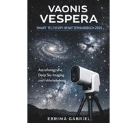 VAONIS VESPERA SMART TELESCOPE BENUTZERHANDBUCH 2026: Astrofotografie, Deep Sky Imaging und Fehlerbehebung