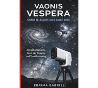 VAONIS VESPERA SMART TELESCOPE USER GUIDE 2026: Astrophotography, Deep Sky Imaging and Troubleshooting