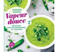 Vapeur douce: Nouvelles recettes gourmandes au Vitaliseur