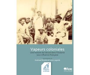 Vapeurs coloniales: Une histoire de l’alcool dans l’Océanie sous inﬂuence française