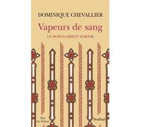 Vapeurs de sang Le Moyen-Orient martyr - Dominique Chevallier - Sindbad-Actes Sud - broché - Essai